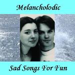 Melancholodic - Sad Songs For Fun